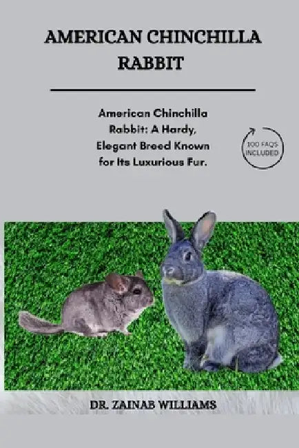American Chinchilla Rabbit: "American Chinchilla Rabbit: A Hardy, Elegant Breed Known for Its Luxurious Fur, Friendly Temperament, and Adaptabilit by Dr Zainab Williams