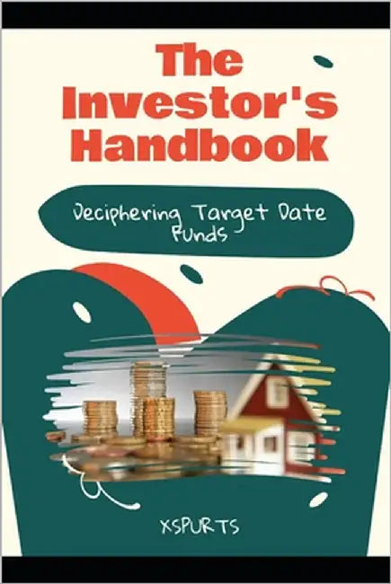 The Investor's Handbook: Deciphering Target Date Funds by Kingsley, Xavier I.