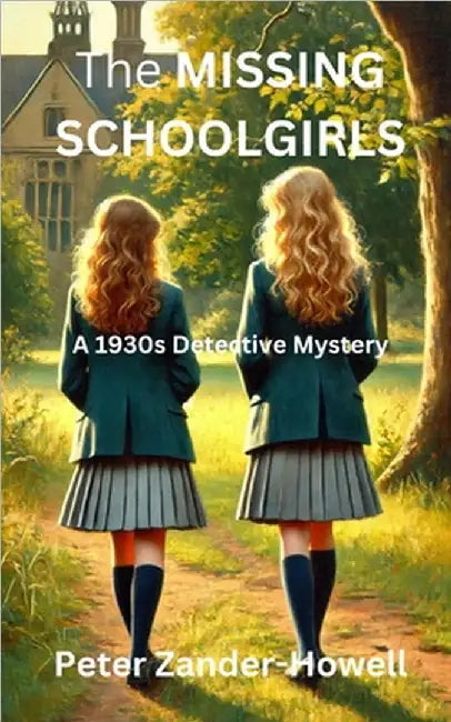 The Missing Schoolgirls: A 1930s detective mystery by Zander-Howell, Peter