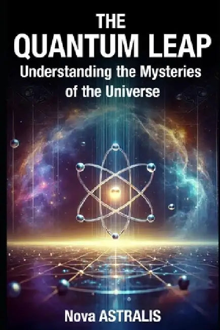 The Quantum Leap: Understanding the Mysteries of the Universe by Peter Choi