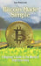 Bitcoin Made Simple: A Beginner's Guide to the World of Cryptocurrency by Leo Delacroix