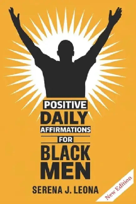 Positive Daily Affirmations for Black Men by Serena J. Leona