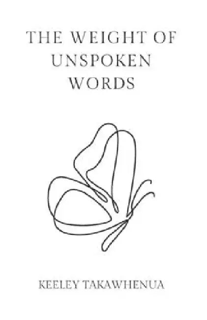 The Weight of Unspoken Words by Keeley Takawhenua