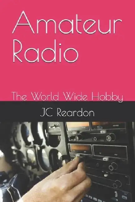 Amateur Radio: The World Wide Hobby by Jc Reardon