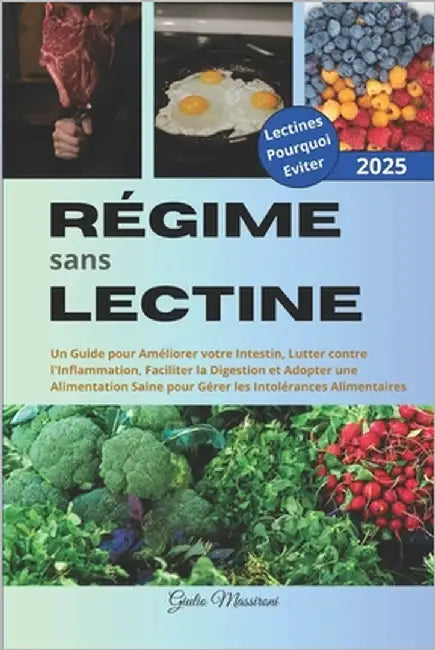 Régime sans Lectine: Un Guide pour Améliorer votre Intestin, Lutter contre l'Inflammation, Faciliter la Digestion et Adopter une Alimentati by Massironi, Giulio