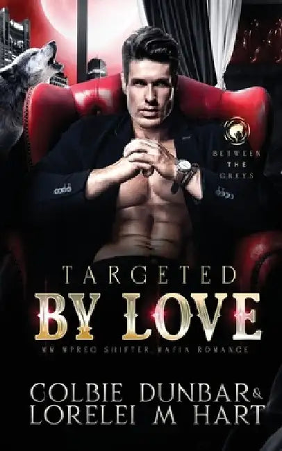Targeted By Love: MM Mpreg Shifter Mafia Romance by Colbie Dunbar