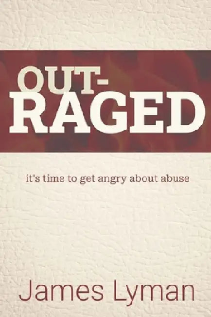 Outraged!: It's time to get angry about abuse by James Lyman