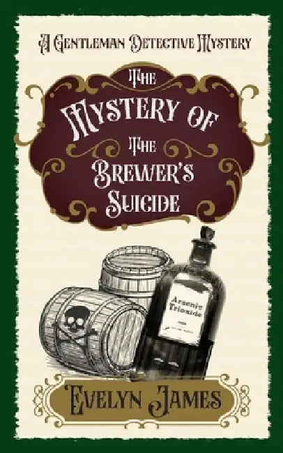The Mystery of the Brewer's Suicide: The Gentleman Detective Mysteries by Evelyn James