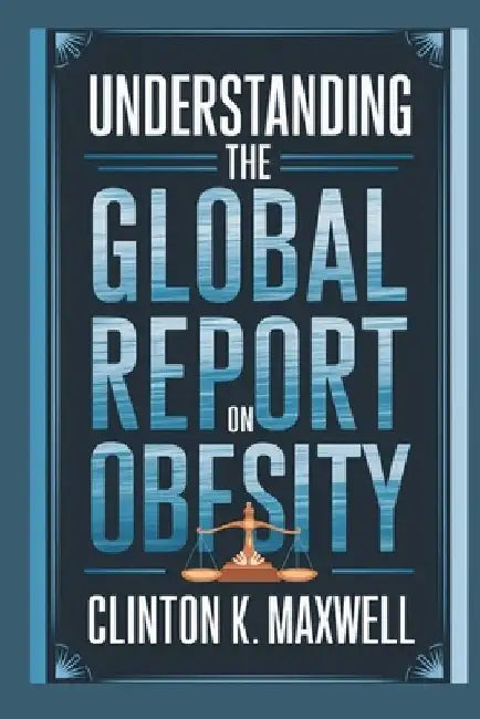 Understanding the global report on obesity by Clinton K. Maxwell