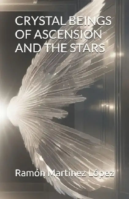 Crystal Beings of Ascension and the Stars by Ramón Martínez López