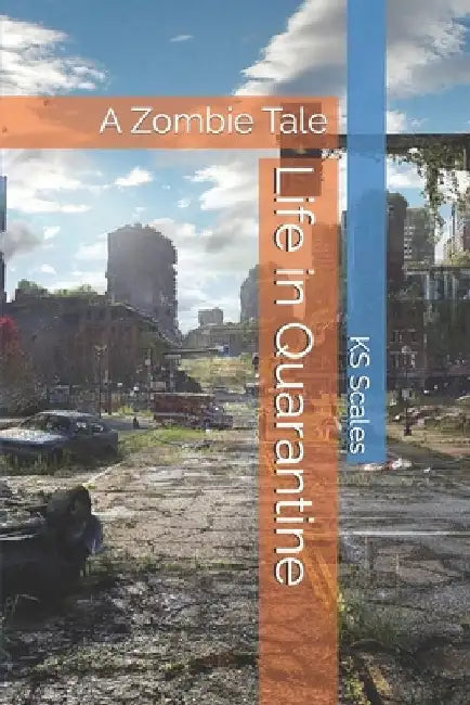 Life in Quarantine: A Zombie Tale by Ks Scales