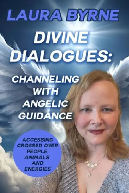 Divine Dialogues: Channeling with Angelic Guidance by Laura Byrne