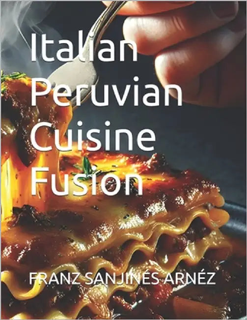 Italian Peruvian Cuisine Fusion by Sanjines Arnez, Franz Fernando