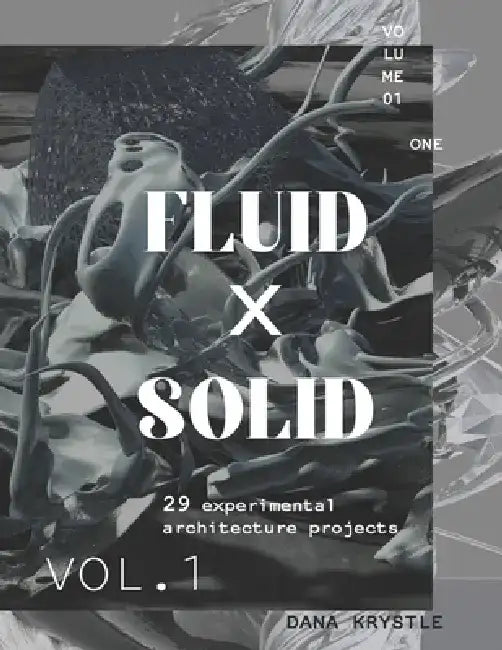 Fluid x Solid: 29 experimental architecture projects by Dana Krystle
