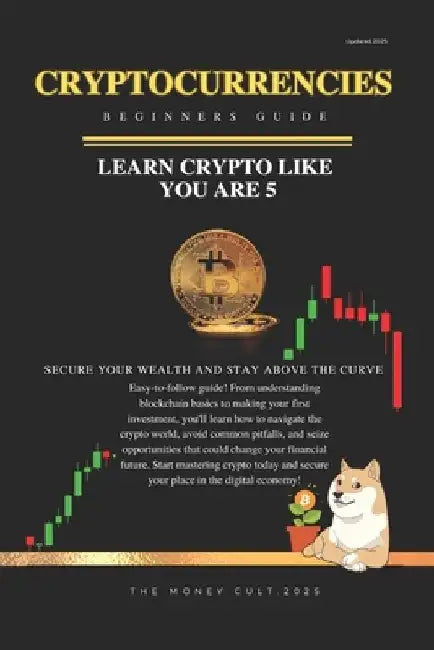 The Future Of Money: The SIMPLEST Beginner's Guide: Cryptocurrencies EXPLAINED like you are 5 by The Money Cult
