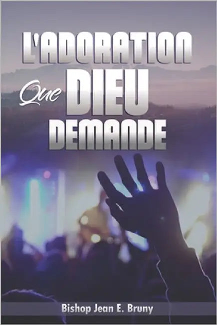 L' Adoration Que Dieu Demande by Bruny, Jean Enock