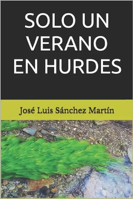 Solo un verano en Hurdes by Sánchez Martín, José Luis