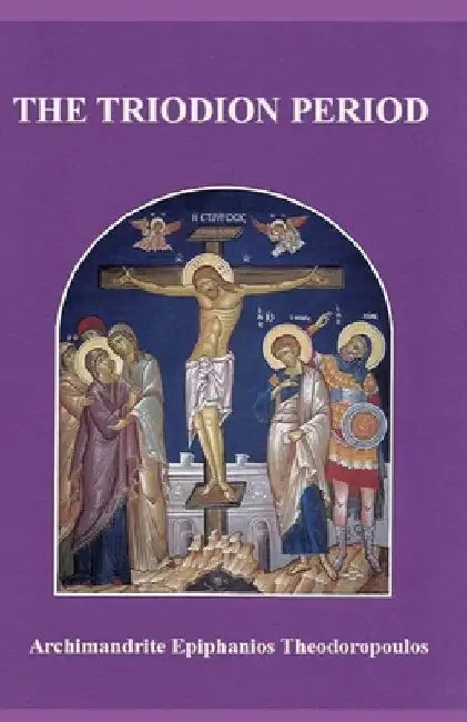 The Triodion Period: Dialogical and Interfaith Discussions by End Times Publishing