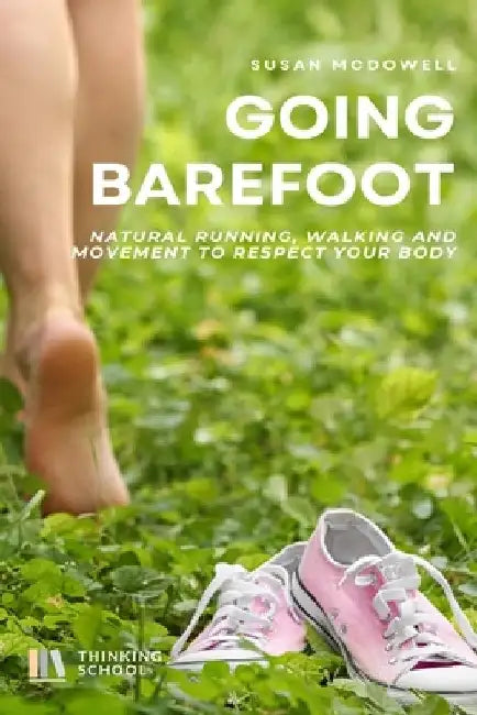 Going barefoot: natural running, walking and movement to respect your body by Susan McDowell