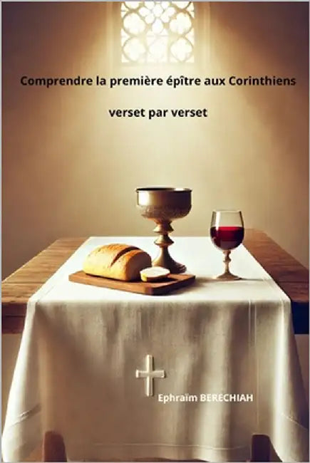 Comprendre la première épître aux Corinthiens verset par verset by Berechiah, Ephraïm