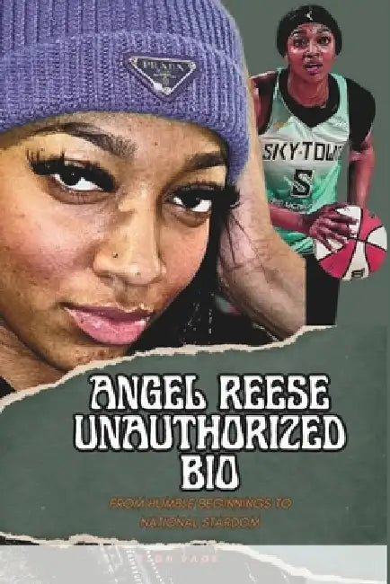 Angel Reese Unauthorized Bio: From Humble Beginnings to National Stardom by Elon Page