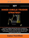 ICT Inner Circle Trader Strategy: Learn ICT Trading, Market Structure, Institutional Trading, Order Blocks, Liquidity Pools, Fair Value Gaps, and Prec by Caelus Thornfield