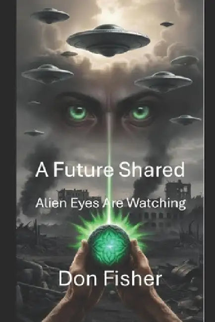 A Future Shared: Alien Eyes Are Watching by Don Fisher