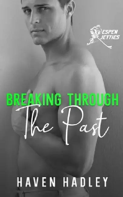 Breaking Through the Past by Haven Hadley