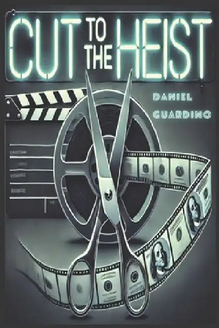 Cut to the Heist by Daniel Guardino