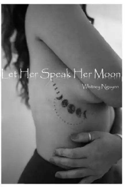 Let Her Speak Her Moon by Whitney Nguyen
