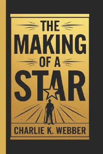 Karan Brar: The Making of a Star: The Story of a Rising Star-Breaking Stereotypes and Defying Expectations by Charlie K. Webber