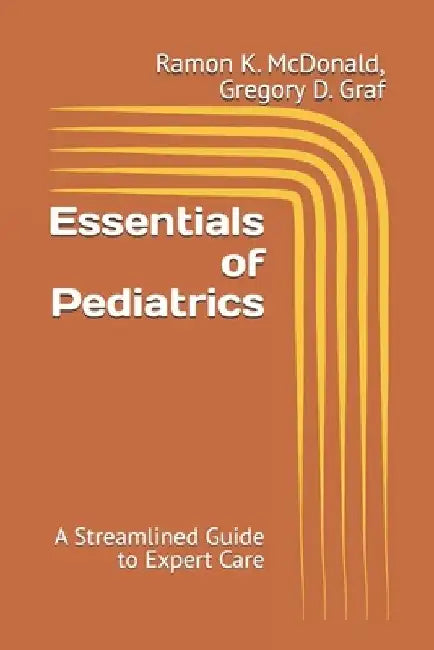 Essentials of Pediatrics: A Streamlined Guide to Expert Care by Gregory D. Graf