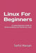 Linux For Beginners: A Comprehensive Guide to Understanding and Mastering Linux by Sarful Hassan