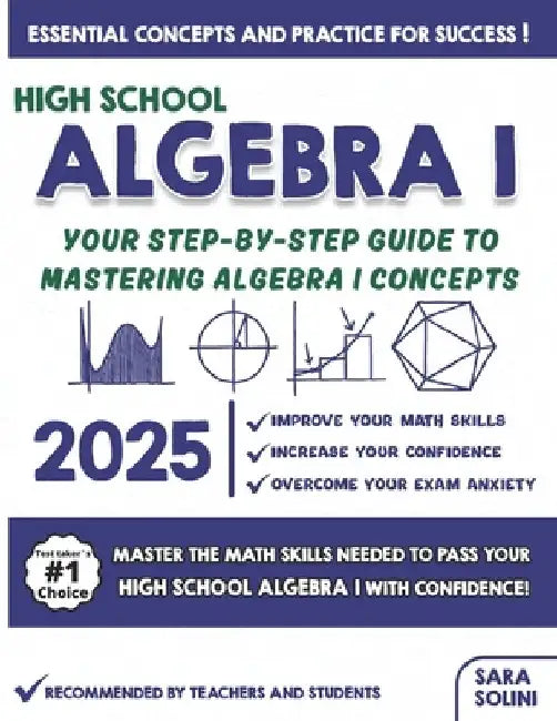 High School Algebra I Made Simple: Your Step-by-Step Guide to Mastering Algebra I Concepts by Sara Solini