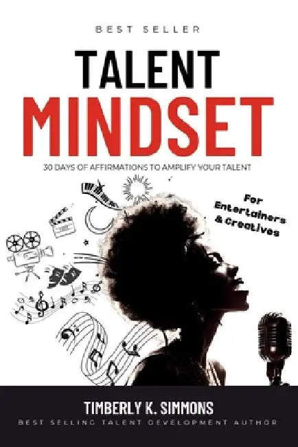 Talent Mindset: 30 Days Of Affirmations To Amplify Your Talent by Timberly K. Simmons