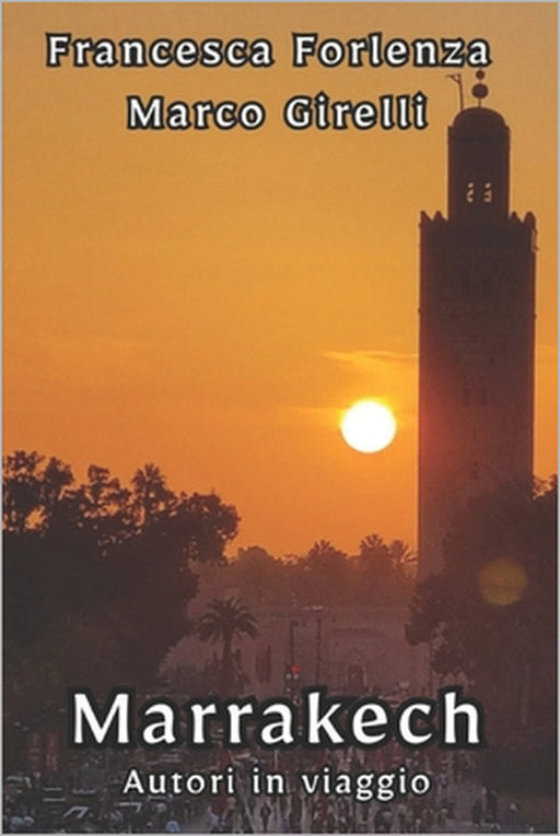 Autori in viaggio: Marrakech by Marco Girelli, Francesca Forlenza