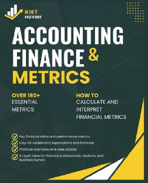 Accounting and Finance Metrics: A Quick Reference by Kiet Huynh