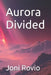 Aurora Divided by Joni Rovio