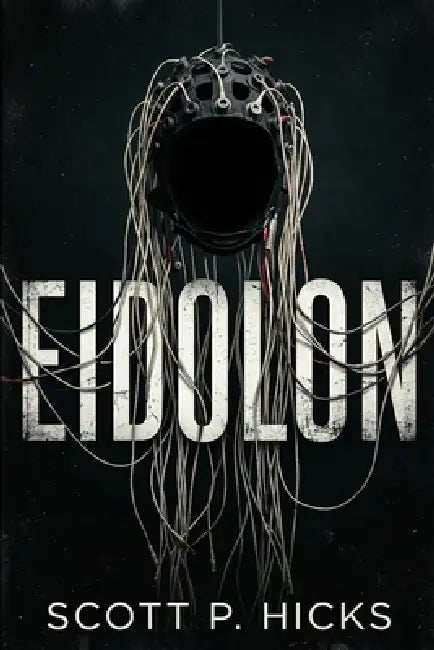 Eidolon: A Thriller by Scott P. Hicks