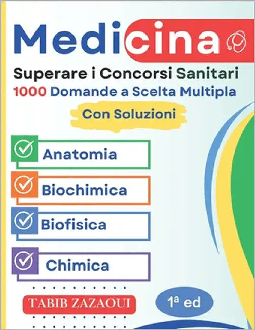 Superare i Concorsi Sanitari: 1000 Domande a Scelta Multipla con Correzioni Complete ( Anatomia, Biochimica, Biofisica, Chimica ) by Zazaoui, Tabib