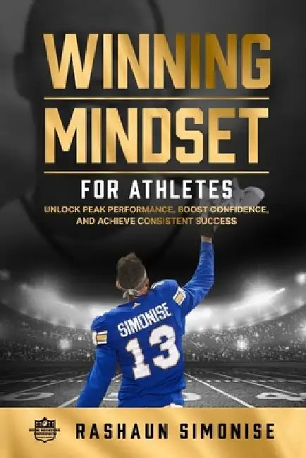Winning Mindset for Athletes: Unlock Peak Performance, Boost Confidence, and Achieve Consistent Success by Rashaun Simonise