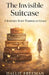 The Invisible Suitcase: A Journey from Trauma to Grace by Hallie Freeman