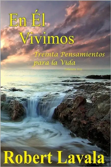 En Él Vivimos: Treinta pensamientos para la vida by Lavala, Robert