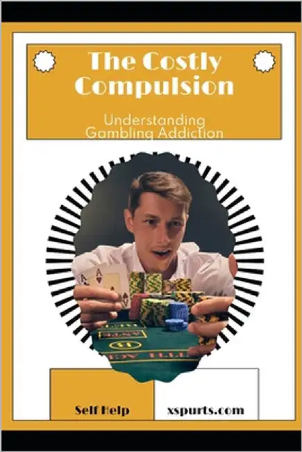 The Costly Compulsion: Understanding Gambling Addiction by Wellington, Mia R.