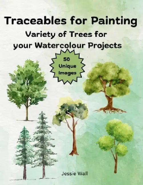 Traceables for Painting: Variety of Trees for Your Watercolour Projects by Jessie Wall