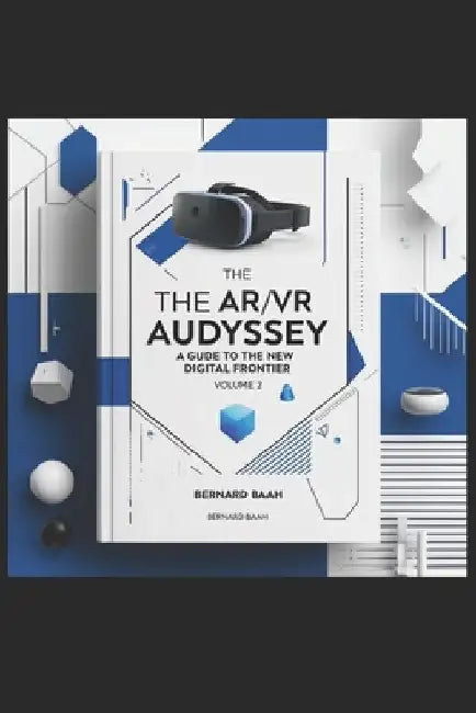 The AR/VR Odyssey: A Guide to the New Digital Frontier, Volume 2 by Samuel Wellington