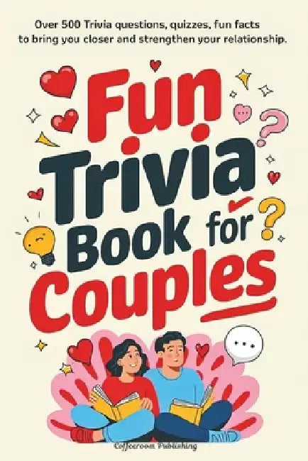 Fun Trivia Book for Couples: A Delightful Way to Laugh, Connect, Bond and Celebrate Love. Over 600 Trivia, Quizzes, Questions, Fun-Facts, Prompts a by Coffeeroom Publishing