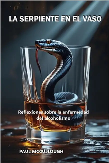 La Serpiente en el Vaso: Reflexiones sobre la enfermedad del alcoholismo by Lorente Das Neves, Erika