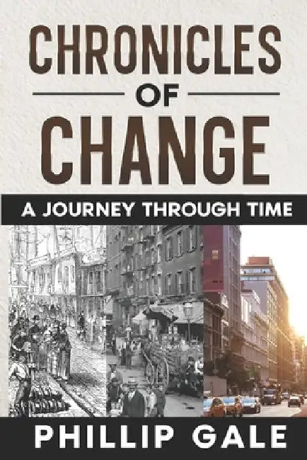 "Chronicles of Change: A Journey Through Time" by Phillip Gale