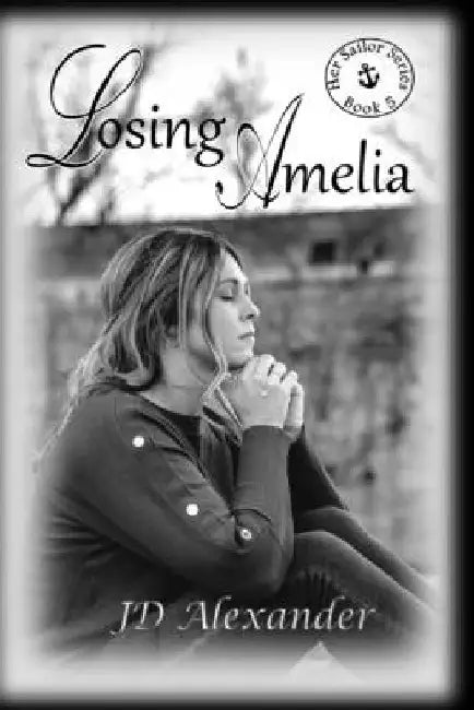Losing Amelia: Her Sailor Series Book 5 by Jd Alexander